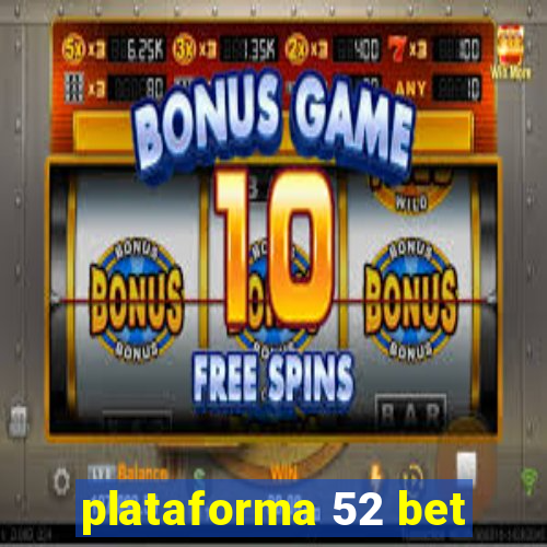 plataforma 52 bet